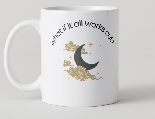 What if it all works out? Affirmation Coffee Mug