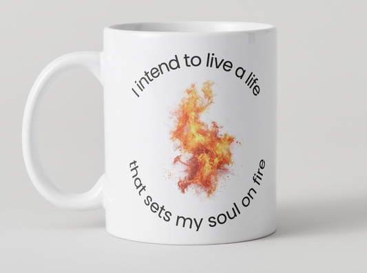 I intend to live a life that sets my soul on fire Affirmation Coffee Mug