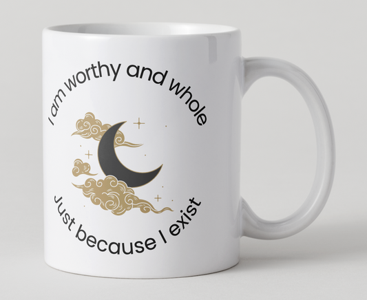 I am worthy and whole just because I exist Affirmation Coffee Mug
